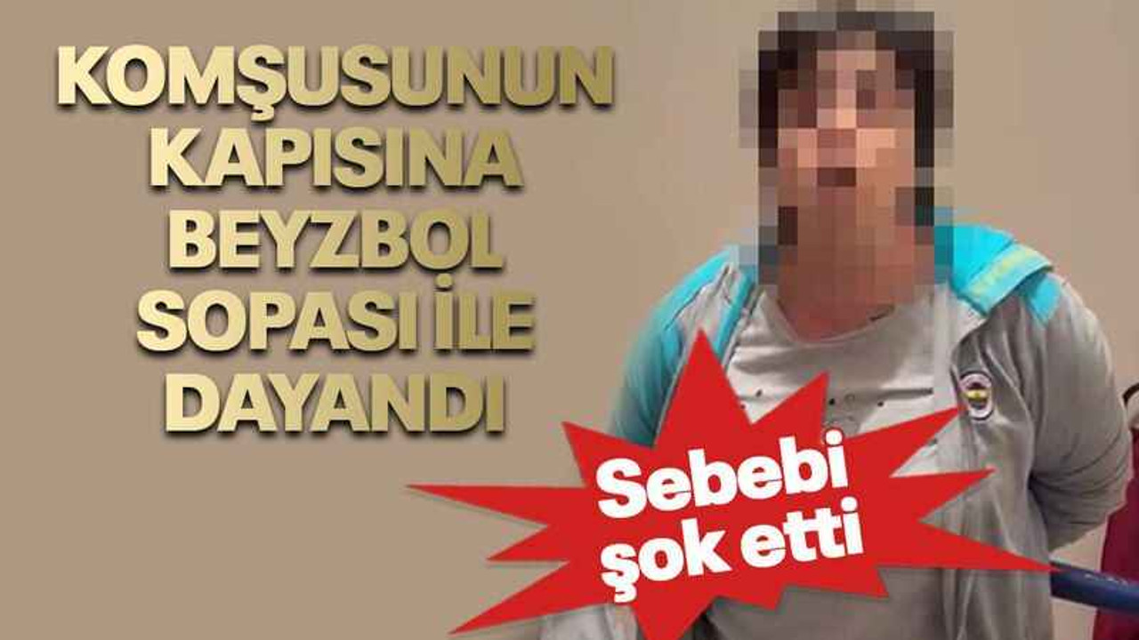 Komşusunun kapısına beyzbol sopası ile dayandı